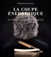 La coupe énergétique par Sébastien Ledentu - Coiffeur énergéticien - Reportage réalisé par  Nicolas FONTANY